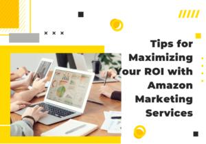 tips-for-maximizing-your-roi-with-amazon-marketing-services