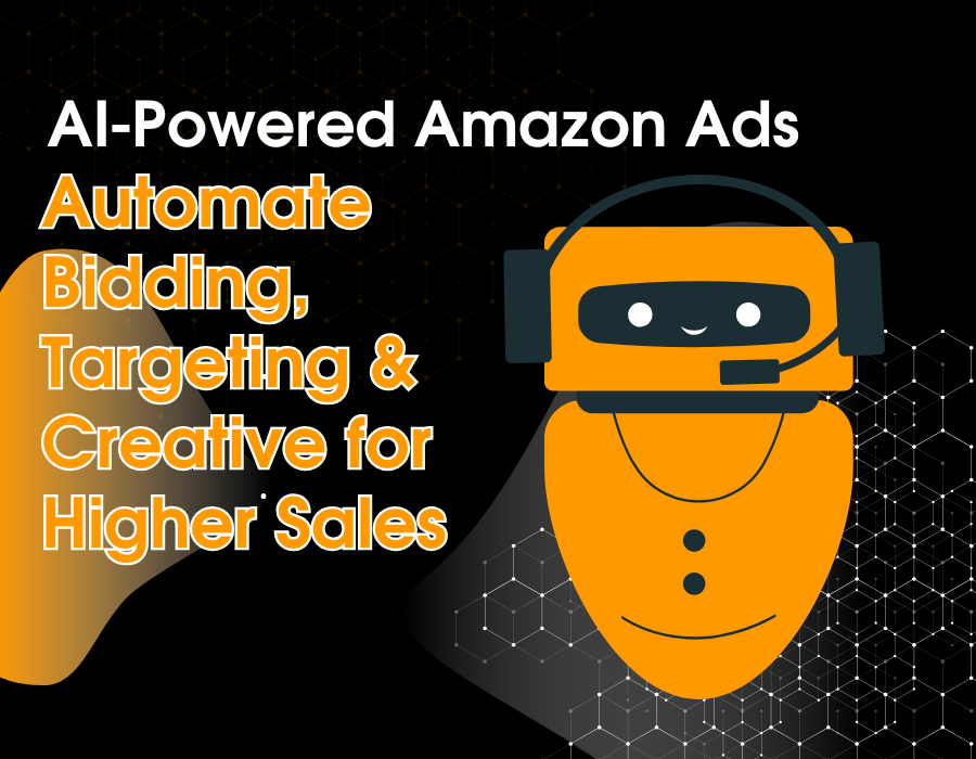 AI-Powered Amazon Ads: Automate Bidding, Targeting & Creative for Higher Sales